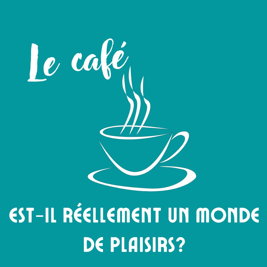 Le café est-il réellement un monde de plaisirs?