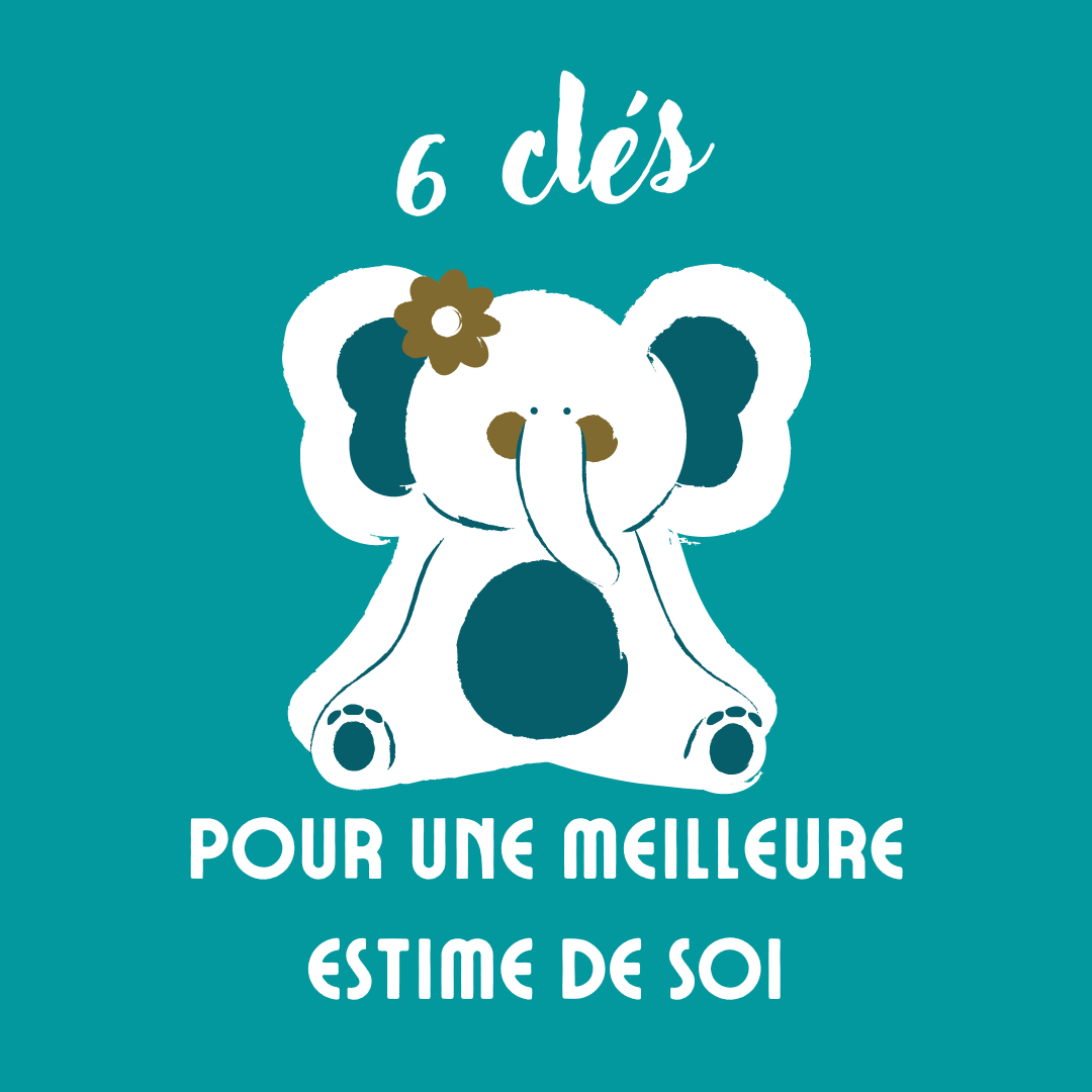 6 clés pour une meilleure estime de soi