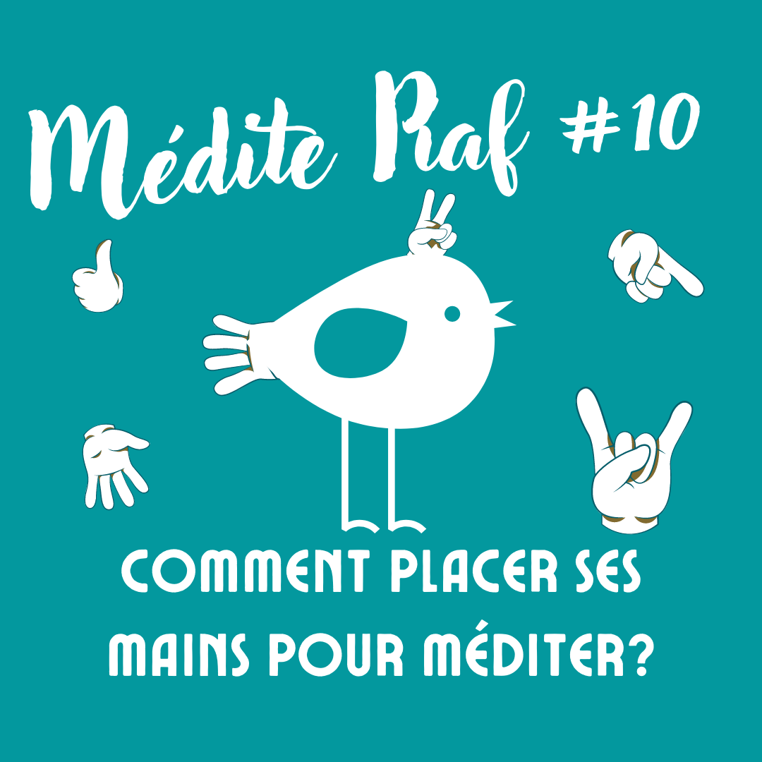 Comment placer ses mains pour méditer ? Médite piaf # 10